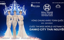 Vòng chung khảo toàn quốc Miss World Vietnam 2022 chính thức tổ chức tại Thái Nguyên