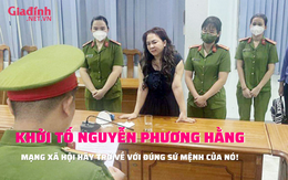 Khởi tố bà Nguyễn Phương Hằng, mạng xã hội trở về đúng sứ mệnh của nó