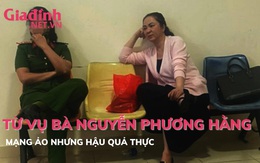 Từ vụ bà Nguyễn Phương Hằng: Mạng ảo nhưng hậu quả thực