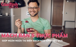 Mách bạn 5 thực phẩm giúp phòng tránh tai biến mạch máu não