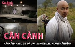 Cận cảnh hang đá nơi vua cà phê Trung Nguyên ẩn mình