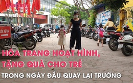 Hóa trang hoạt hình, tặng quà cho trẻ trong ngày đầu quay lại trường mầm non