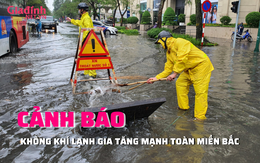 Miền Bắc tiếp tục mưa rất to, không khí lạnh đổ bộ mạnh