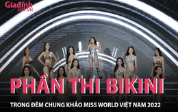 Phần thi bikini thiêu đốt  mọi ánh nhìn trong đêm chung khảo Miss World Việt Nam 2022