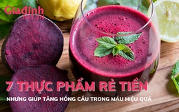 7 thực phẩm rẻ tiền nhưng giúp tăng hồng cầu trong máu cực hiệu quả