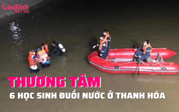 THƯƠNG TÂM: 6 học sinh đuối nước ở Thanh Hoá 