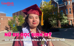 Nữ sinh gốc Việt gây choáng khi giành 4.0 điểm GPA đại học khi mới chỉ 19 tuổi