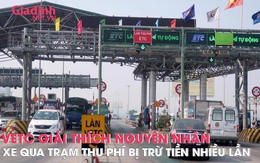 VETC giải thích nguyên nhân xe qua trạm thu phí không dừng bị trừ tiền tài khoản nhiều lần