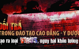 “Dối trá trong đào tạo cao đẳng y - dược” tạo ra loại virus, nguy hại khôn lường