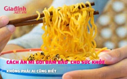 Ăn mì gói đảm an toàn cho sức khỏe không phải ai cũng biết