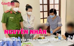 Nguyên nhân khiến bé gái ở Hà Tĩnh bị bố ruột buộc tay lên trần nhà, đánh dã man 