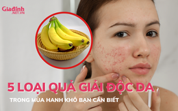 5 loại quả giải độc da mùa hanh khô bạn cần biết