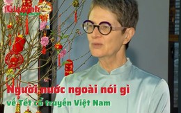 Người nước ngoài nói gì về Tết cổ truyền Việt Nam