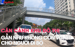 Cận cảnh khu đô thị gần như không còn vỉa hè cho người đi bộ