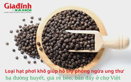 Loại hạt phơi khô giúp hỗ trợ phòng ngừa ung thư, hạ đường huyết, giá rẻ bèo, bán đầy ở chợ Việt