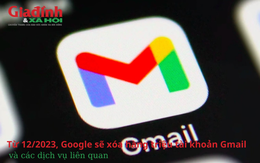 Từ 12/2023, Google sẽ xóa hàng triệu tài khoản Gmail và các dịch vụ liên quan
