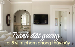 Chuyên gia phong thủy nhắc nhở: Nhà chật mấy cũng không nên đặt gương ở 5 vị trí phạm phong thủy này