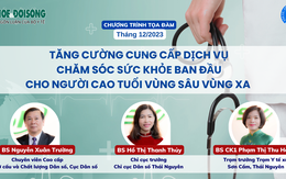 Tọa đàm trực tuyến: 'Tăng cường cung cấp dịch vụ chăm sóc sức khỏe ban đầu cho người cao tuổi vùng sâu vùng xa'