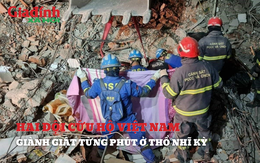 Hai đội cứu hộ Việt Nam giành giật từng phút để cứu nạn nhân tại Thổ Nhĩ Kỳ