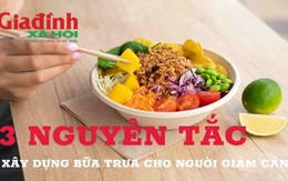 3 nguyên tắc xây dựng bữa trưa cho người giảm cân