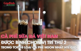 Cà phê sữa đá Việt Nam được bình chọn vị trí thứ 2 trong top 10 loại cà phê ngon nhất thế giới