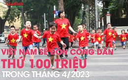 Trong tháng 4, Việt Nam sẽ đón công dân thứ 100 triệu