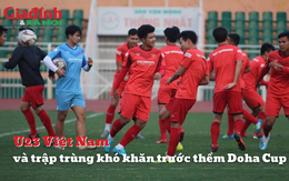 Trập trùng khó khăn đến với U23 Việt Nam trước thềm Doha Cup