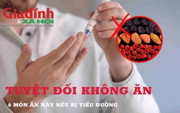 Bệnh tiểu đường tuyệt đối không ăn 6 món ăn này  