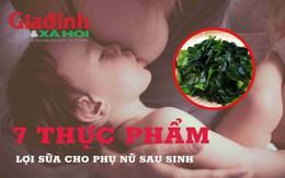 7 thực phẩm tốt sữa cho phụ nữ sau sinh