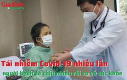 Tái nhiễm Covid-19 nhiều lần người bệnh sẽ chịu nhiều rủi ro về sức khỏe