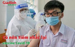 Có nên tiêm nhắc lại vaccine Covid-19 không?
