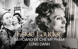 "Bà hoàng mỹ phẩm" Estée Lauder: Từ căn bếp chật hẹp đến đế chế tỷ USD, qua bao nhiêu năm vẫn khiến thế giới khâm phục bởi chiến lược quảng cáo tài tình