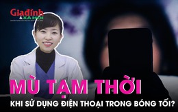 Sử dụng điện thoại trong bóng tối có thể gây mù tạm thời?