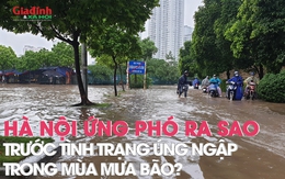 Hà Nội chuẩn bị ứng phó ra sao trước nguy cơ xảy ra úng ngập trong mùa mưa bão?