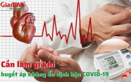 Cần làm gì khi huyết áp không ổn định hậu COVID-19