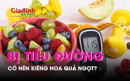 Người bệnh tiểu đường có nên kiêng trái cây vị ngọt không?