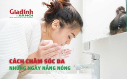 Cách chăm sóc da những ngày nắng nóng