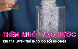 Có nên thêm muối vào nước uống khi chúng ta tập luyện thể thao?