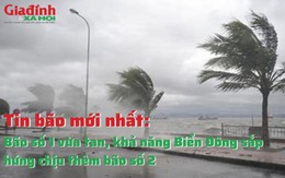Tin bão mới nhất: Bão số 1 vừa tan, khả năng Biển Đông sắp hứng chịu thêm bão số 2
