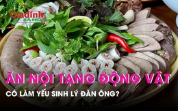 Ăn nội tạng động vật có làm yếu sinh lý đàn ông?