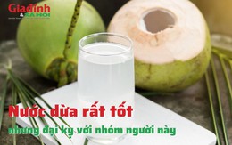 Nước dừa rất tốt nhưng đại kỵ với nhóm người này