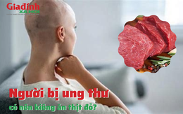 Người bị ung thư có nên kiêng ăn thịt đỏ?
