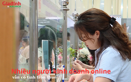 Nhiều người kinh doanh online vẫn cố tình trốn thuế thu nhập cá nhân