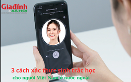 3 cách xác thực sinh trắc học cho người Việt Nam ở nước ngoài