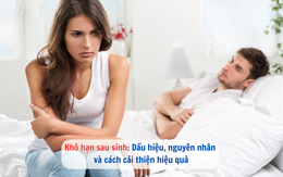 Khô hạn sau sinh: Dấu hiệu, nguyên nhân và cách cải thiện hiệu quả