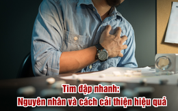 Tim đập nhanh - Nguyên nhân và cách hỗ trợ cải thiện