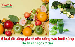 6 loại đồ uống giá rẻ nên uống vào buổi sáng để thanh lọc cơ thể