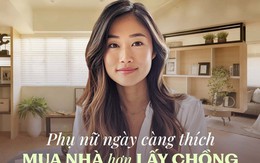 Nhóm phụ nữ độc thân nói về chuyện tự lực cánh sinh mua nhà: 'Vui hơn yêu!'