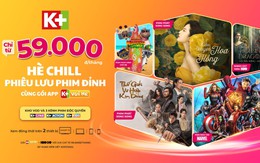 Thỏa sức phiêu lưu phim đỉnh trên K+ với gói App K+ Vui Hè