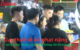 Cục thuế sẽ xử phạt nặng nếu trốn thuế tiền hoa hồng từ livestream